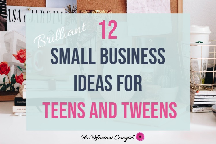 12 Smart Small Business Ideas for Teenagers - The Reluctant Cowgirl